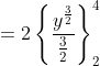 =2\left \{ \frac{y^{\frac{3}{2}}}{\frac{3}{2}} \right \}^4_{2}