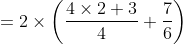 =2\times\left (\frac{4\times2+3}{4}+\frac{7}{6} \right )