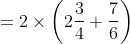 =2\times\left (2\frac{3}{4}+\frac{7}{6} \right )