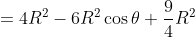 =4R^{2} -6R^{2}\cos \theta +\frac{9}{4}R^{2}