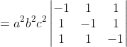 =a^2b^2c^2 \begin{vmatrix} -1 &1 &1 \\ 1 &-1 &1 \\ 1 & 1 & -1 \end{vmatrix}
