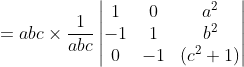 =abc\times \frac{1}{abc} \begin{vmatrix} 1 &0 &a^2 \\ -1 &1 &b^2 \\ 0 & -1 &(c^2+1) \end{vmatrix}