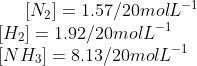 [N_2] = 1.57/20 mol L^{-1}\\ {[H_2]}=1.92/20mol L^{-1}\\ {[NH_3]}=8.13/20mol L^{-1}