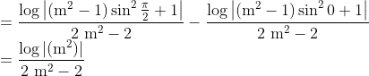 \\ =\frac{\log \left|\left(\mathrm{m}^{2}-1\right) \sin ^{2} \frac{\pi}{2}+1\right|}{2 \mathrm{~m}^{2}-2}-\frac{\log \left|\left(\mathrm{m}^{2}-1\right) \sin ^{2} 0+1\right|}{2 \mathrm{~m}^{2}-2} \\ =\frac{\log \left|\left(\mathrm{m}^{2}\right)\right|}{2 \mathrm{~m}^{2}-2}
