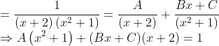 \\ =\frac{1}{(x+2)\left(x^{2}+1\right)}=\frac{A}{(x+2)}+\frac{B x+C}{\left(x^{2}+1\right)} \\ \Rightarrow A\left(x^{2}+1\right)+(B x+C)(x+2)=1