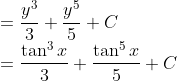 \\ =\frac{y^{3}}{3}+\frac{y^{5}}{5}+C \\ =\frac{\tan ^{3} x}{3}+\frac{\tan ^{5} x}{5}+C