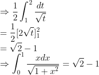 \\ \Rightarrow \frac{1}{2} \int_{1}^{2} \frac{d t}{\sqrt{t}} \\ =\frac{1}{2}[2 \sqrt{t}]_{1}^{2} \\ =\sqrt{2}-1 \\ \Rightarrow \int_{0}^{1} \frac{x d x}{\sqrt{1+x^{2}}}=\sqrt{2}-1