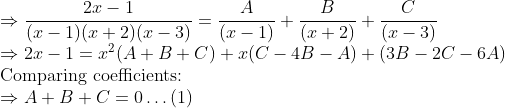 \\ \Rightarrow \frac{2 x-1}{(x-1)(x+2)(x-3)}=\frac{A}{(x-1)}+\frac{B}{(x+2)}+\frac{C}{(x-3)}$\\ $\Rightarrow 2 x-1=x^{2}(A+B+C)+x(C-4 B-A)+(3 B-2 C-6 A)$\\ Comparing coefficients:\\ $\Rightarrow A+B+C=0 \ldots(1)\\