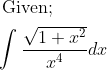 \\ \begin{aligned} &\text { Given; }\\ &\int \frac{\sqrt{1+x^{2}}}{x^{4}} d x\\ \end{aligned}