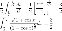 \\ \frac{1}{2} \int_{\frac{1}{2}}^{\frac{1}{\sqrt{2}}} \frac{d t}{t^{5}}=\frac{1}{2}\left[\frac{t^{-4}}{-4}\right]_{\frac{1}{2}}^{\frac{1}{\sqrt{2}}}=\frac{3}{2} \\ \int_{\frac{\pi}{3}}^{\frac{\pi}{2}} \frac{\sqrt{1+\cos x}}{(1-\cos x)^{\frac{5}{2}}} d x=\frac{3}{2}