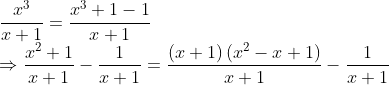 \\ \frac{x^{3}}{x+1}=\frac{x^{3}+1-1}{x+1} \\ \Rightarrow \frac{x^{2}+1}{x+1}-\frac{1}{x+1}=\frac{(x+1)\left(x^{2}-x+1\right)}{x+1}-\frac{1}{x+1}