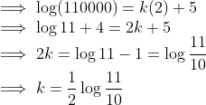 \\ \implies \log (110000) = k(2) + 5 \\ \implies \log 11 + 4 = 2k + 5 \\ \implies 2k = \log 11 -1 =\log \frac{11}{10} \\ \implies k = \frac{1}{2}\log \frac{11}{10}