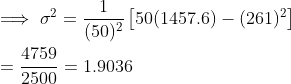 \\ \implies \sigma^2 = \frac{1}{(50)^2}\left [50(1457.6) - (261)^2 \right ] \\ \\ = \frac{4759}{2500} =1.9036