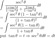 \\ \int \frac{\sec ^{2} \theta}{\frac{1+\tan ^{2} \theta}{1-\tan ^{2} \theta}+\frac{2 \tan \theta}{1-\tan ^{2} \theta}} d \theta \\ {=\int \frac{\sec ^{2} \theta\left(1-\tan ^{2} \theta\right)}{(1+\tan \theta)^{2}} d \theta}\\=\int \frac{\sec ^{2} \theta(1-\tan \theta)}{1+\tan \theta} d \theta\\\text{put }\tan\theta=t\Rightarrow \sec^2\theta d\theta=dt\\