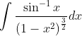\\ \int \frac{\sin ^{-1} x}{\left(1-x^{2}\right)^{\frac{3}{2}}} d x