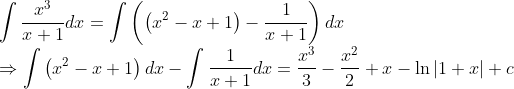 \\ \int \frac{x^{3}}{x+1} d x=\int\left(\left(x^{2}-x+1\right)-\frac{1}{x+1}\right) d x \\ \Rightarrow \int\left(x^{2}-x+1\right) d x-\int \frac{1}{x+1} d x=\frac{x^{3}}{3}-\frac{x^{2}}{2}+x-\ln |1+x|+c