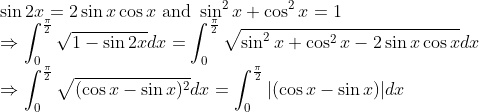 \\ \sin 2 x=2 \sin x \cos x \text { and } \sin ^{2} x+\cos ^{2} x=1 \\ \Rightarrow \int_{0}^{\frac{\pi}{2}} \sqrt{1-\sin 2 x} d x=\int_{0}^{\frac{\pi}{2}} \sqrt{\sin ^{2} x+\cos ^{2} x-2 \sin x \cos x} d x \\ \Rightarrow \int_{0}^{\frac{\pi}{2}} \sqrt{(\cos x-\sin x)^{2}} d x=\int_{0}^{\frac{\pi}{2}}|(\cos x-\sin x)| d x