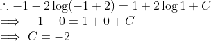 \\ \therefore -1 - 2\log (-1+2) = 1 + 2\log 1 + C \\ \implies -1 -0 = 1 + 0 +C \\ \implies C = -2