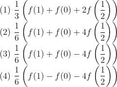 \\ {\text { (1) } \frac{1}{3}\left(f(1)+f(0)+2 f\left(\frac{1}{2}\right)\right)} \\ {\text { (2) } \frac{1}{6}\left(f(1)+f(0)+4 f\left(\frac{1}{2}\right)\right)} \\ {\text { (3) } \frac{1}{6}\left(f(1)+f(0)-4 f\left(\frac{1}{2}\right)\right)} \\ {\text { (4) } \frac{1}{6}\left(f(1)-f(0)-4 f\left(\frac{1}{2}\right)\right)}