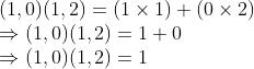 \\(1, 0)(1, 2) = (1 $ \times $ 1) + (0 $ \times $ 2) \\$ \Rightarrow $ (1, 0)(1, 2) = 1 + 0 \\$ \Rightarrow $ (1, 0)(1, 2) = 1