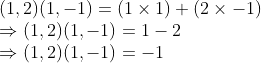 \\(1, 2)(1, -1) = (1 $ \times $ 1) + (2 $ \times $ -1) \\$ \Rightarrow $ (1, 2)(1, -1) = 1 - 2 \\$ \Rightarrow $ (1, 2)(1, -1) = -1
