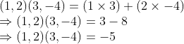 \\(1, 2)(3, -4) = (1 $ \times $ 3) + (2 $ \times $ -4) \\$ \Rightarrow $ (1, 2)(3, -4) = 3 - 8 \\$ \Rightarrow $ (1, 2)(3, -4) = -5