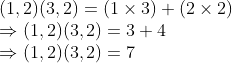 \\(1, 2)(3, 2) = (1 $ \times $ 3) + (2 $ \times $ 2) \\$ \Rightarrow $ (1, 2)(3, 2) = 3 + 4 \\$ \Rightarrow $ (1, 2)(3, 2) = 7
