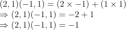 \\(2, 1)(-1, 1) = (2 $ \times $ -1) + (1 $ \times $ 1) \\$ \Rightarrow $ (2, 1)(-1, 1) = -2 + 1 \\$ \Rightarrow $ (2, 1)(-1, 1) = -1