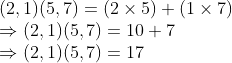 \\(2, 1)(5, 7) = (2 $ \times $ 5) + (1 $ \times $ 7) \\$ \Rightarrow $ (2, 1)(5, 7) = 10 + 7 \\$ \Rightarrow $ (2, 1)(5, 7) = 17