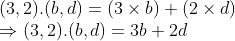 \\(3, 2).(b, d) = (3 $ \times $ b) + (2 $ \times $ d) \\$ \Rightarrow $ (3, 2).(b, d) = 3b + 2d