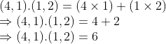 \\(4, 1).(1, 2) = (4 $ \times $ 1) + (1 $ \times $ 2) \\$ \Rightarrow $ (4, 1).(1, 2) = 4 + 2 \\$ \Rightarrow $ (4, 1).(1, 2) = 6