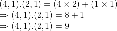 \\(4, 1).(2, 1) = (4 $ \times $ 2) + (1 $ \times $ 1) \\$ \Rightarrow $ (4, 1).(2, 1) = 8 + 1 \\$ \Rightarrow $ (4, 1).(2, 1) = 9