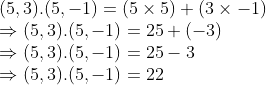 \\(5, 3).(5, -1) = (5 $ \times $ 5) + (3 $ \times $ -1) \\$ \Rightarrow $ (5, 3).(5, -1) = 25 + (-3) \\$ \Rightarrow $ (5, 3).(5, -1) = 25 - 3 \\$ \Rightarrow $ (5, 3).(5, -1) = 22