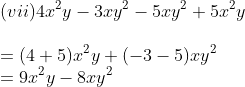 \\(vii) 4x^2y - 3xy^2 - 5xy^2 + 5x^2y\\ \\= (4 + 5)x^2y + (-3 - 5)xy^2 \\= 9x^2y - 8xy^2