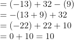 \\= (-13)+ 32 -(9)\\ =-(13+9)+32\\ =(-22)+22+10\\ =0+10=10