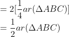 \\= 2[\frac{1}{4}ar(\Delta ABC)]\\ =\frac{1}{2} ar(\Delta ABC)