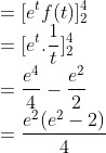 \\=[e^tf(t)]^4_2\\ =[e^t.\frac{1}{t}]^4_2\\ =\frac{e^4}{4}-\frac{e^2}{2}\\ =\frac{e^2(e^2-2)}{4}