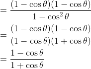 \\=\frac{(1-\cos\theta)(1-\cos\theta)}{1-\cos^2\theta}\\\\ =\frac{(1-\cos\theta)(1-\cos\theta)}{(1-\cos\theta)(1+\cos\theta)}\\\\ =\frac{1-\cos\theta}{1+\cos\theta}