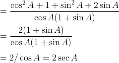 \\=\frac{\cos^2A+1+\sin^2A+2\sin A}{\cos A(1+\sin A)}\\\\ =\frac{2(1+\sin A)}{\cos A(1+\sin A)}\\\\ =2/\cos A = 2\sec A