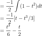 \\=\frac{-1}{2}\int (1-t^2)dt\\ =\frac{-1}{2}[t-t^3/3]\\ =\frac{t^3}{6}-\frac{t}{2}