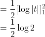 \\=\frac{1}{2}[\log\left | t \right |]_{1}^{2}\\ =\frac{1}{2}\log 2
