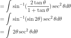 \\=\int\sin^{-1}(\frac{2\tan\theta}{1+\tan\theta})\sec^2\theta d\theta\\ =\int\sin^{-1}(\sin 2\theta)\sec^2\theta d\theta\\ =\int2\theta \sec^2\theta d\theta\\