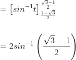 \\=\left [ sin^{-1}t \right ]_\frac{1-\sqrt{3}}{2}^\frac{\sqrt{3}-1}{2} \\ \\ \\=2sin^{-1}\left (\frac{\sqrt{3}-1}{2} \right )