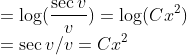 \\=\log(\frac{\sec v}{v})= \log (Cx^{2})\\=\sec v/v =Cx^{2}