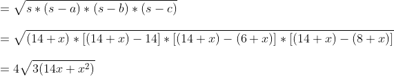 \\=\sqrt{s*(s-a)*(s-b)*(s-c)}\\\\=\sqrt{(14+x)*[(14+x)-14]*[(14+x)-(6+x)]*[(14+x)-(8+x)]}\\\\=4\sqrt{3(14x+x^2)}
