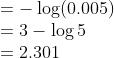 \\=-\log(0.005)\\ =3-\log5\\ =2.301