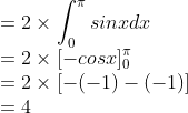 \\=2\times \int_{0}^{\pi }sinxdx\\ =2\times [-cosx]_{0}^{\pi }\\ =2\times [-(-1)-(-1)]\\ =4