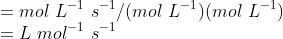 \\=mol\ L^{-1}\ s^{-1}/(mol\ L^{-1})(mol\ L^{-1})\\ =L\ mol^{-1}\ s^{-1}