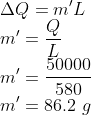 \\\Delta Q=m'L\\ m'=\frac{Q}{L}\\ m'=\frac{50000}{580}\\ m'=86.2\ g