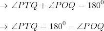 \\\Rightarrow \angle PTQ +\angle POQ = 180^0\\\\\Rightarrow \angle PTQ = 180^0-\angle POQ